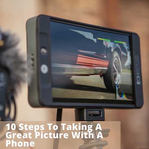 10 steps to taking a great picture with a phone