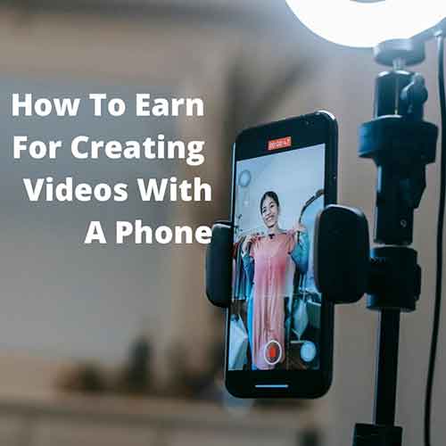how to make money from creating videos with a phone